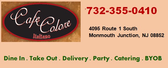 Cafe Colore Restaurant & Pizza-732-355-0410; 4095 Route 1 South, Monmouth Junction, NJ 08852;South Brunswick Square Shopping Center